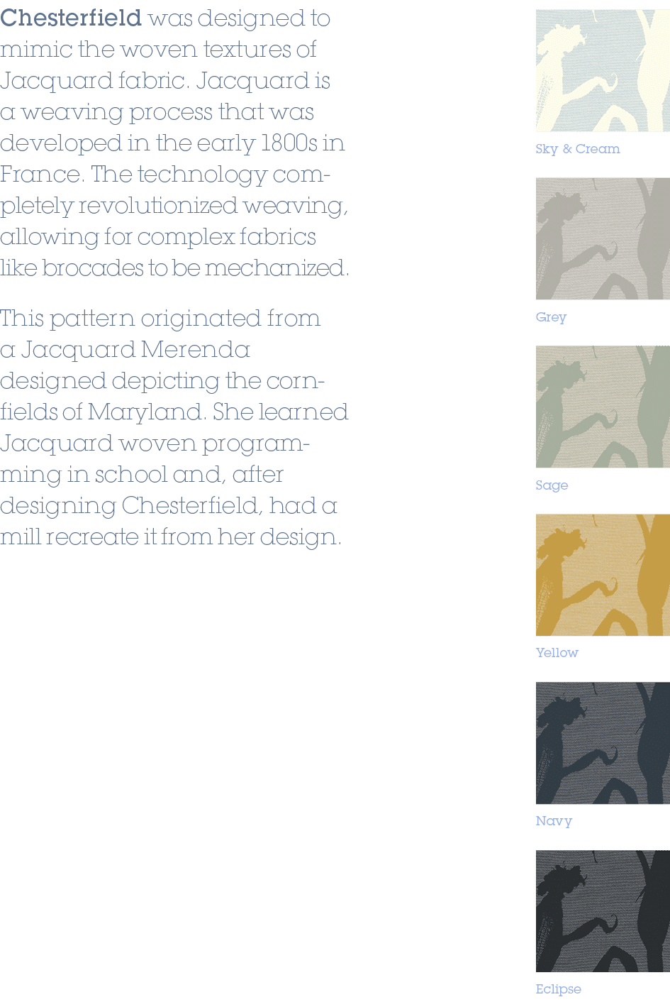 Grey,Sage,Yellow,Navy,Eclipse,Sky & Cream,Chesterfield was designed to mimic the woven textures of Jacquard fabric. J...