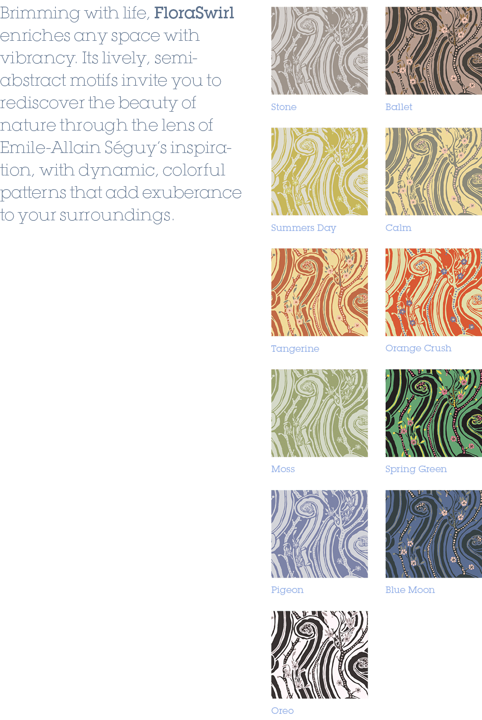 Calm,Summers Day,Orange Crush,Tangerine,Spring Green,Moss,Blue Moon,Pigeon,Oreo,Ballet,Stone,Brimming with life, Flor...