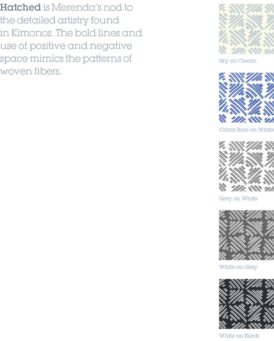 China Blue on White,Grey on White,White on Grey,White on Black,Sky on Cream,Hatched is Merenda’s nod to the detailed ...