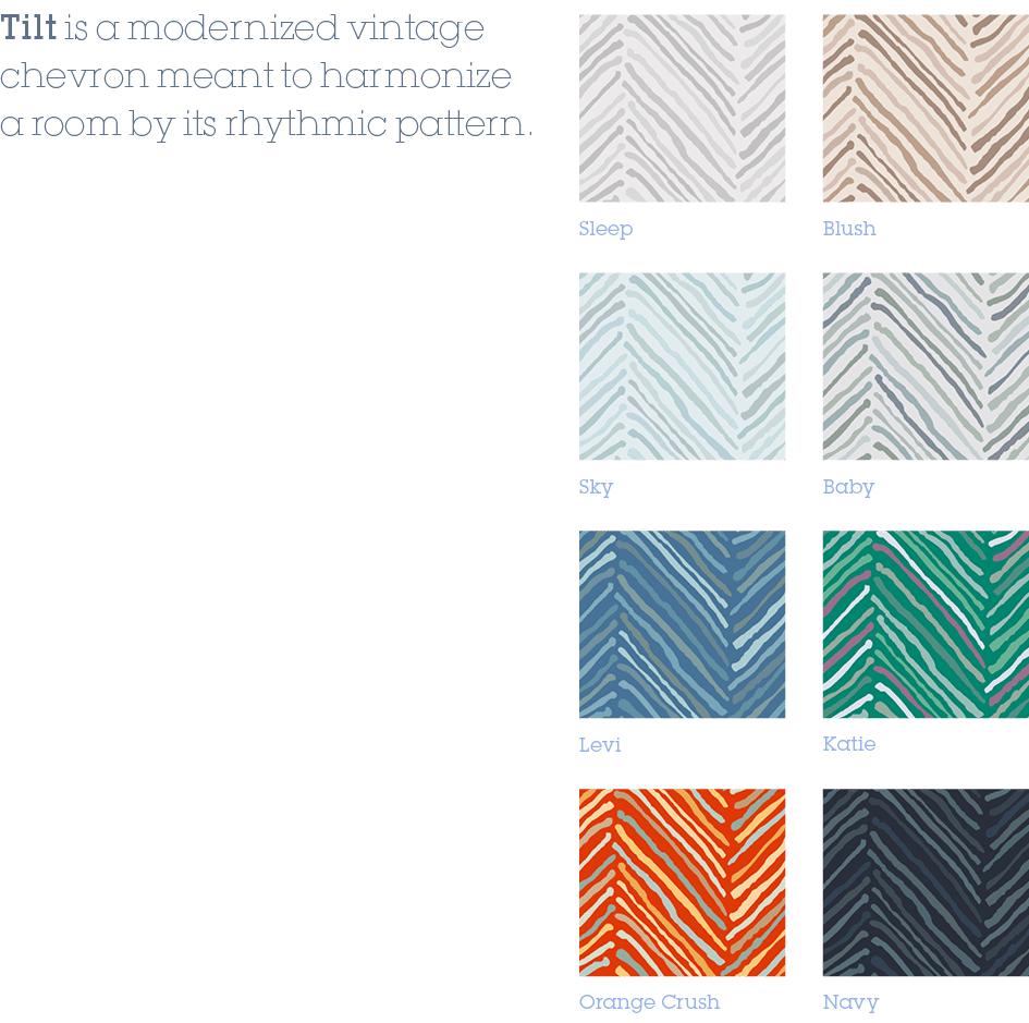 Baby,Sky,Katie,Levi,Navy,Orange Crush,Blush,Sleep,Tilt is a modernized vintage chevron meant to harmonize a room by i...