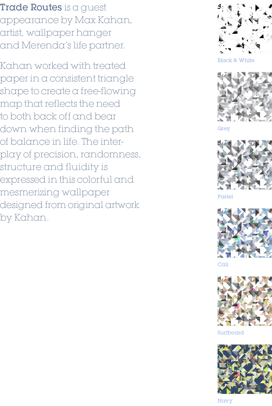 Grey,Pastel,Cali,Surfboard,Navy,Black & White,Trade Routes is a guest appearance by Max Kahan, artist, wallpaper hang...