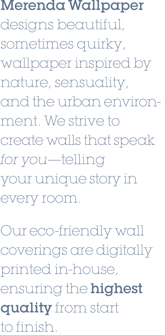 Merenda Wallpaper designs beautiful, sometimes quirky, wallpaper inspired by nature, sensuality, and the urban enviro...