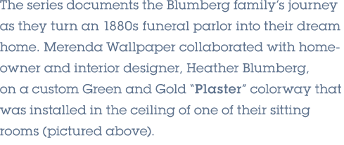 The series documents the Blumberg family’s journey as they turn an 1880s funeral parlor into their dream home. Merend...